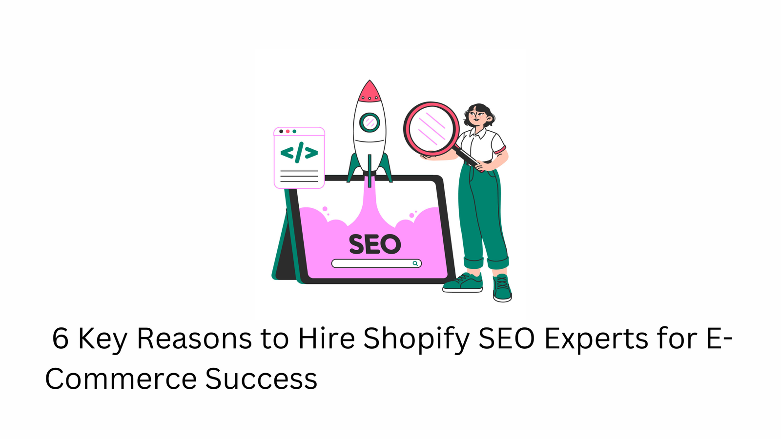 6 Key Reasons to Hire Shopify SEO Experts for E-Commerce Success